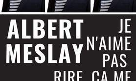 Albert Meslay - Je n'aime pas rire ça me rappelle le boulot.