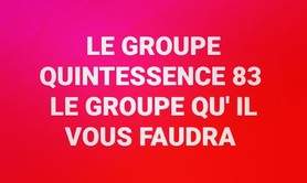 LE GROUPE QUINTESSENCE 83 - LE GROUPE QU' IL VOUS FAUDRA !