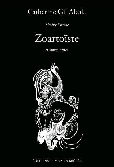 « Zoartoïste... » de Catherine Gil Alcala (théâtre et poésie)