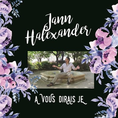Retour de Jann Halexander avec le nouvel album A VOUS DIRAIS-JE