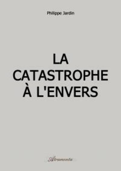 LA CATASTROPHE A L’ENVERS   roman 554 pages  