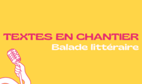 Textes en chantier : balade littéraire 