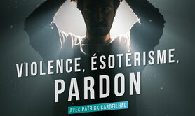 VIOLENCE, ÉSOTÉRISME ET PARDON