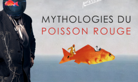 Mythologies du poisson rouge 