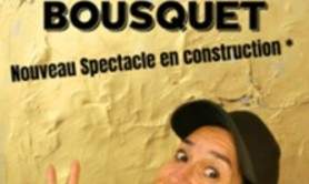 Bénédicte Bousquet - Nouveau Spectacle n° 3 en Construction