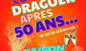 Comment Draguer Après 50 Ans - Saison 2