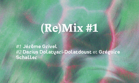 (Re)Mix #1 ~ Jérôme Grivel | Darius Dolatyari Dolatdoust et