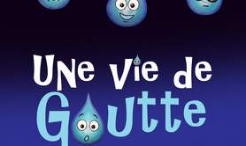 Une Vie de Goutte - Comédie marionnettique, écologique et musicale