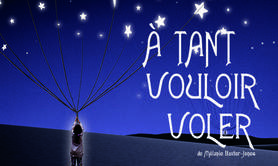 A TANT VOULOIR VOLER