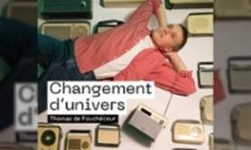 Thomas De Fouchecour - Changement d'Univers