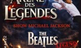 L'Arène des Légendes - The Beatles legend + Show Michael Jackson