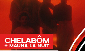 Chelabôm + Mauna la Nuit