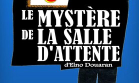 LE MYSTÈRE DE LA SALLE D’ATTENTE d’Elno DOUARAN