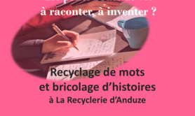 Atelier d'écriture : recyclage de mots bricolage d'histoires