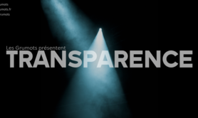 Transparence - Cie Les Grumots