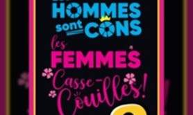 Les Hommes sont Cons, Les Femmes Casse Couilles, La Suite ! - La Comédie de Lille