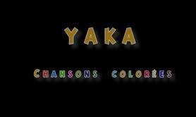 YAKA chansons colorées - Si on chantait...