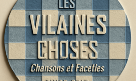 LES VILAINES CHOSES  - Chansons françaises humoristico- festives 