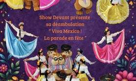 show devant  - VIVA MEXICO , LA PARADE EN FETE