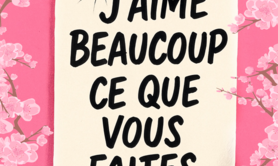 J'aime beaucoup ce que vous faites !