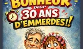 2h de Bonheur… Pour 30 ans d’Emmerdes !