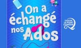 On a Échangé nos Ados -
Théâtre Le Point Comédie, Montpellier