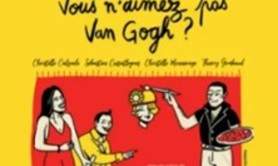Vous n'aimez pas Van Gogh ?