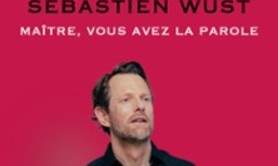 Sébastien Wust - Maître, Vous Avez La Parole (Tournée)