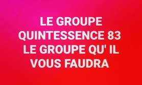 LE GROUPE QUINTESSENCE 83 - LE GROUPE QU' IL VOUS FAUDRA !