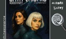 Cata-Cosmic - Murder Party - Théâtre Le Point Comédie, Montpellier