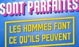 Les Femmes Sont Parfaites, les Hommes Font ce qu'ils Peuvent