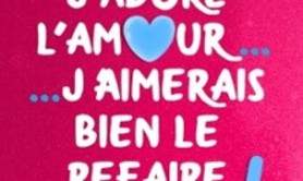 J'adore l'Amour... J'aimerais Bien le Refaire un Jour !