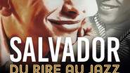 Salvador ...du rire au jazz