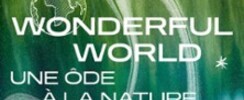 Wonderful World - Christian-Pierre La Marca - Imagé par Yann Arthus-Bertrand