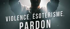 VIOLENCE, ÉSOTÉRISME ET PARDON