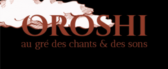 OROSHI - au gré des chants & des sons 