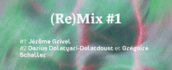 (Re)Mix #1 ~ Jérôme Grivel | Darius Dolatyari-Dolatdoust et 