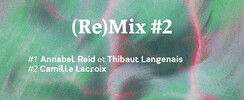 (Re)Mix #2 ~ Annabel Reid et Thibaut Langenais | Camille Lac