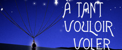 A TANT VOULOIR VOLER