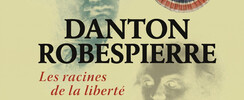 Danton et Robespierre, les racines de la liberté