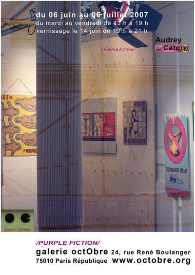 Jusqu'au 6 juillet 2007, /Purple Fiction/ première exposition des peintures techniques mixtes de AUDREY alias CALQ)®