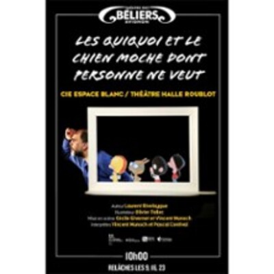 "Les Quiquoi et le Chien Moche dont Personne ne Veut - Théâtre des Béliers Avignon"