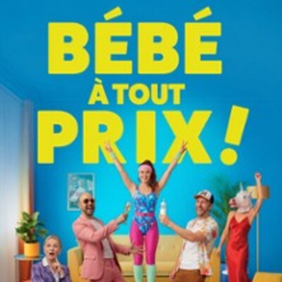 "Bébé A Tout Prix ! - Théâtre du Marais, Paris"