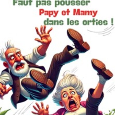 "Faut Pas Pousser Papy Et Mamy Dans Les Orties"