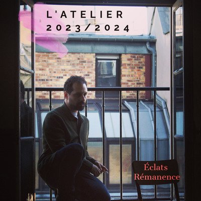 Eclats Rémanence - L'Atelier