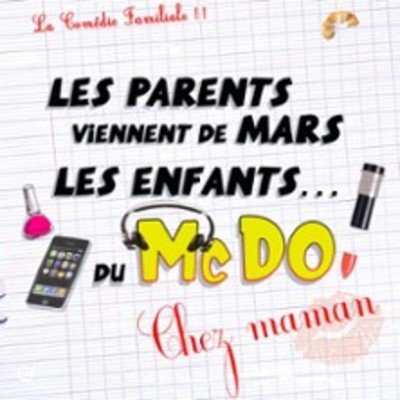 "Les Parents Viennent de Mars, les Enfants du McDo... chez Maman - Tournée"