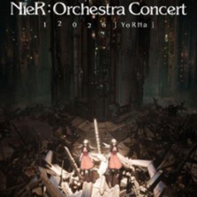Nier:Orchestra Concert 12026  [ YoRHa ]