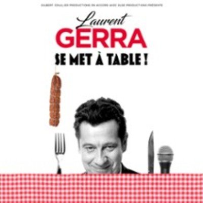 "Laurent Gerra - « se met à table ! » - Tournée"