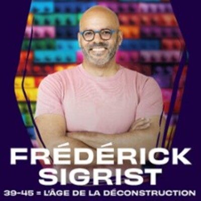 "Frédérick Sigrist - 39-45 : L'Age de la Déconstruction"
