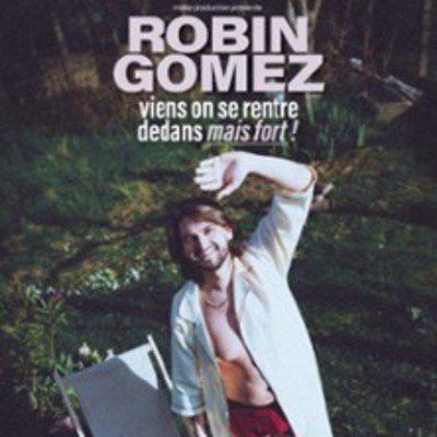 Robin Gomez - Viens On Se Rentre Dedans Mais Fort - Tournée